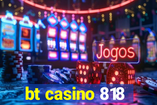 bt casino 818